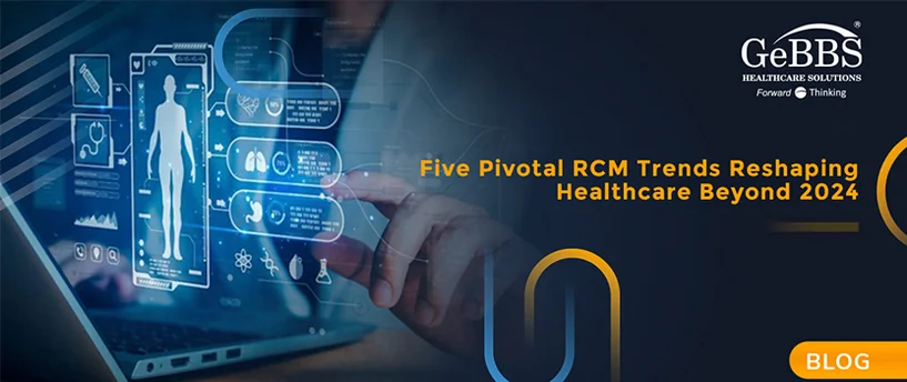 Five Pivotal RCM Trends Reshaping Healthcare Beyond 2024